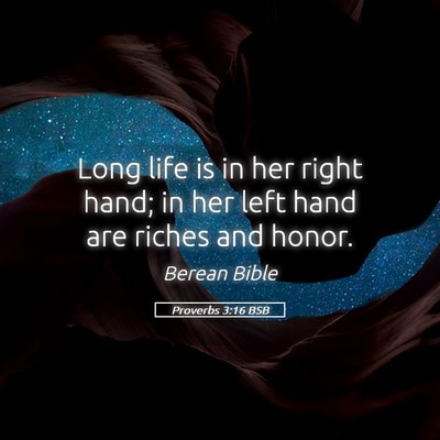 Picture 05 - Proverbs 3:16 BSB - Long life is in her right hand; in her left hand - Bible Verse Picture