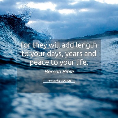 Picture 05 - Proverbs 3:2 BSB - for they will add length to your days, years and - Bible Verse Picture