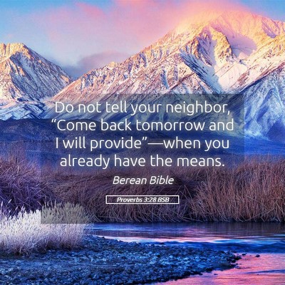 Picture 05 - Proverbs 3:28 BSB - Do not tell your neighbor, “Come back tomorrow - Bible Verse Picture