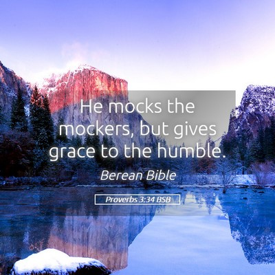 Picture 05 - Proverbs 3:34 BSB - He mocks the mockers, but gives grace to the - Bible Verse Picture