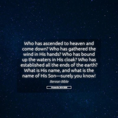 Picture 05 - Proverbs 30:4 BSB - Who has ascended to heaven and come down? Who has - Bible Verse Picture