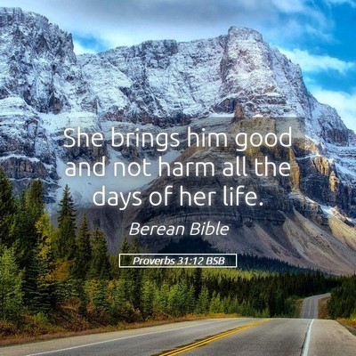 Picture 05 - Proverbs 31:12 BSB - She brings him good and not harm all the days of - Bible Verse Picture