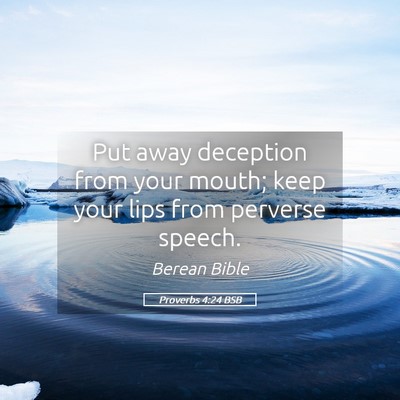 Picture 05 - Proverbs 4:24 BSB - Put away deception from your mouth; keep your - Bible Verse Picture