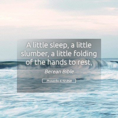 Picture 05 - Proverbs 6:10 BSB - A little sleep, a little slumber, a little - Bible Verse Picture