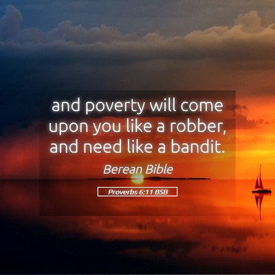 Picture 05 - Proverbs 6:11 BSB - and poverty will come upon you like a robber, and - Bible Verse Picture