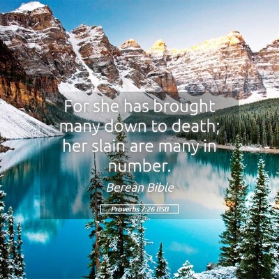 Picture 05 - Proverbs 7:26 BSB - For she has brought many down to death; her slain - Bible Verse Picture