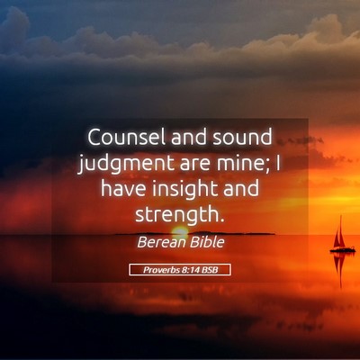 Picture 05 - Proverbs 8:14 BSB - Counsel and sound judgment are mine; I have - Bible Verse Picture