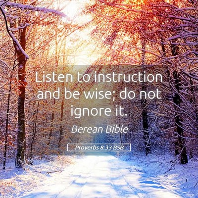Picture 05 - Proverbs 8:33 BSB - Listen to instruction and be wise; do not ignore - Bible Verse Picture