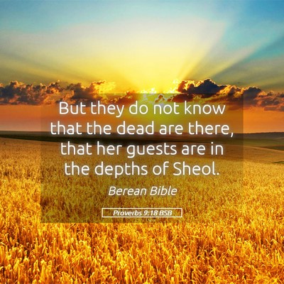 Picture 05 - Proverbs 9:18 BSB - But they do not know that the dead are there, - Bible Verse Picture