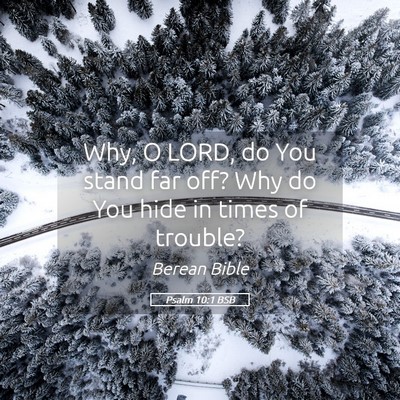 Picture 05 - Psalm 10:1 BSB - Why, O LORD, do You stand far off? Why do You - Bible Verse Picture