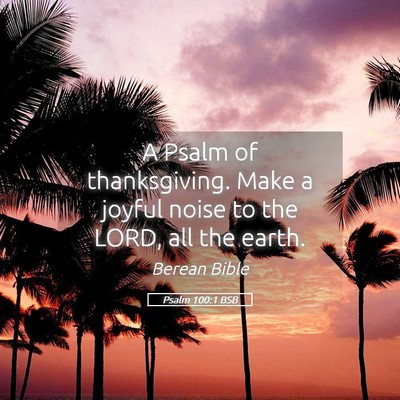 Picture 05 - Psalm 100:1 BSB - A Psalm of thanksgiving. Make a joyful noise to - Bible Verse Picture