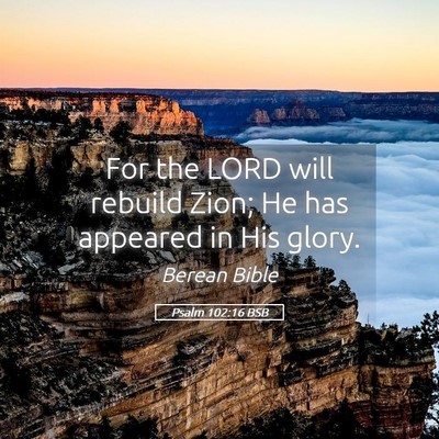 Picture 05 - Psalm 102:16 BSB - For the LORD will rebuild Zion; He has appeared - Bible Verse Picture