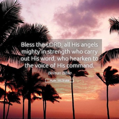 Picture 05 - Psalm 103:20 BSB - Bless the LORD, all His angels mighty in strength - Bible Verse Picture