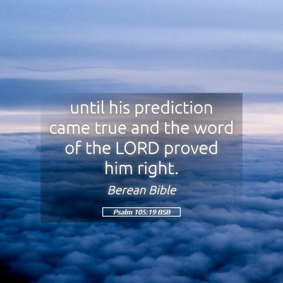 Picture 05 - Psalm 105:19 BSB - until his prediction came true and the word of - Bible Verse Picture