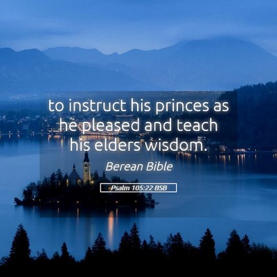 Picture 05 - Psalm 105:22 BSB - to instruct his princes as he pleased and teach - Bible Verse Picture