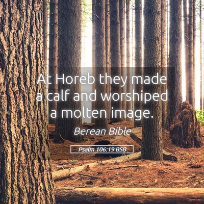 Picture 05 - Psalm 106:19 BSB - At Horeb they made a calf and worshiped a molten - Bible Verse Picture