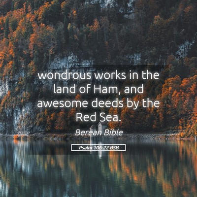 Picture 05 - Psalm 106:22 BSB - wondrous works in the land of Ham, and awesome - Bible Verse Picture