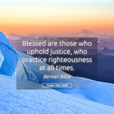 Picture 05 - Psalm 106:3 BSB - Blessed are those who uphold justice, who - Bible Verse Picture