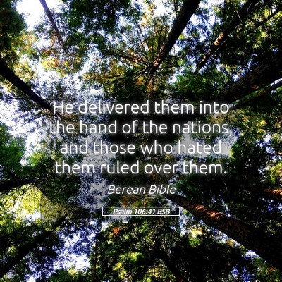 Picture 05 - Psalm 106:41 BSB - He delivered them into the hand of the nations, - Bible Verse Picture