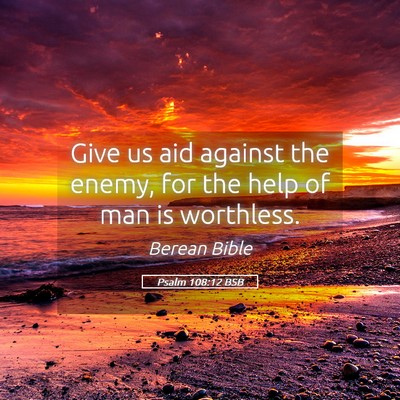 Picture 05 - Psalm 108:12 BSB - Give us aid against the enemy, for the help of - Bible Verse Picture