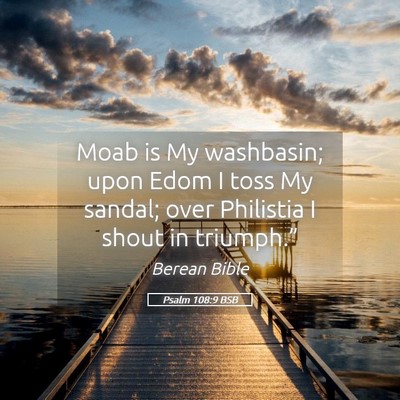 Picture 05 - Psalm 108:9 BSB - Moab is My washbasin; upon Edom I toss My sandal; - Bible Verse Picture