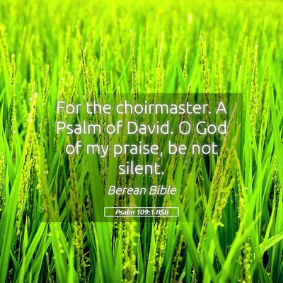 Picture 05 - Psalm 109:1 BSB - For the choirmaster. A Psalm of David. O God of - Bible Verse Picture