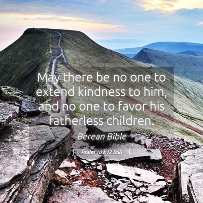 Picture 05 - Psalm 109:12 BSB - May there be no one to extend kindness to him, - Bible Verse Picture
