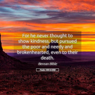 Picture 05 - Psalm 109:16 BSB - For he never thought to show kindness, but - Bible Verse Picture