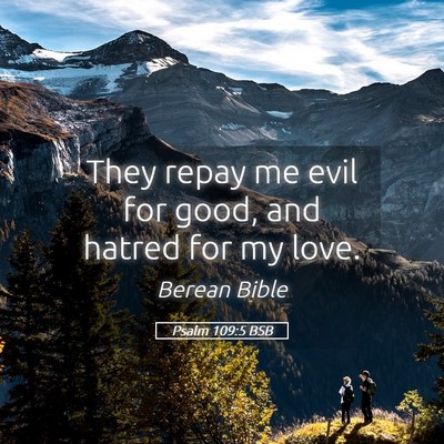 Picture 05 - Psalm 109:5 BSB - They repay me evil for good, and hatred for my - Bible Verse Picture