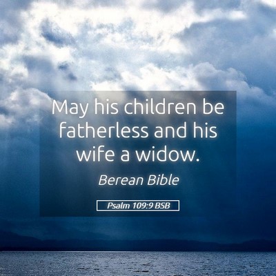 Picture 05 - Psalm 109:9 BSB - May his children be fatherless and his wife a - Bible Verse Picture