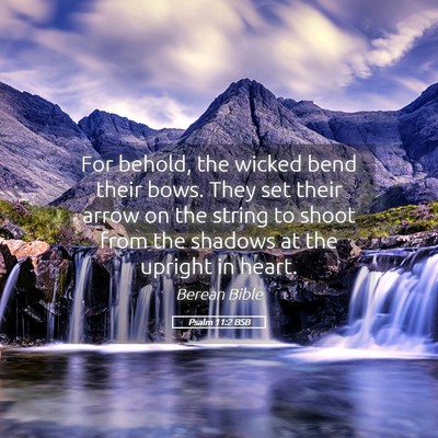 Picture 05 - Psalm 11:2 BSB - For behold, the wicked bend their bows. They set - Bible Verse Picture