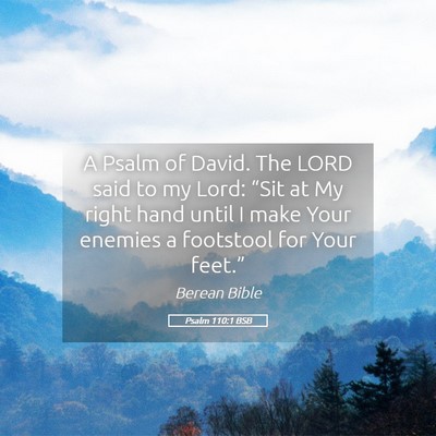 Picture 05 - Psalm 110:1 BSB - A Psalm of David. The LORD said to my Lord: - Bible Verse Picture
