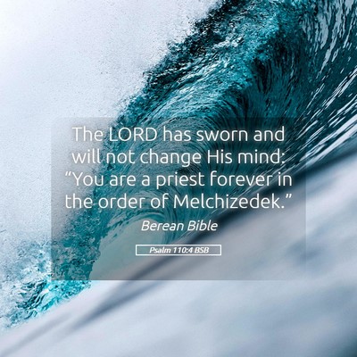 Picture 05 - Psalm 110:4 BSB - The LORD has sworn and will not change His mind: - Bible Verse Picture