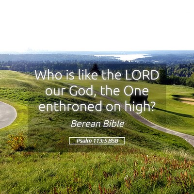 Picture 05 - Psalm 113:5 BSB - Who is like the LORD our God, the One enthroned - Bible Verse Picture
