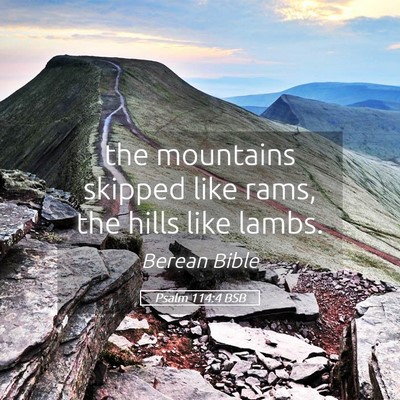 Picture 05 - Psalm 114:4 BSB - the mountains skipped like rams, the hills like - Bible Verse Picture