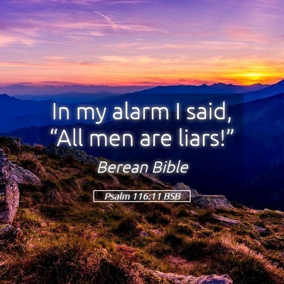 Picture 05 - Psalm 116:11 BSB - In my alarm I said, “All men are - Bible Verse Picture