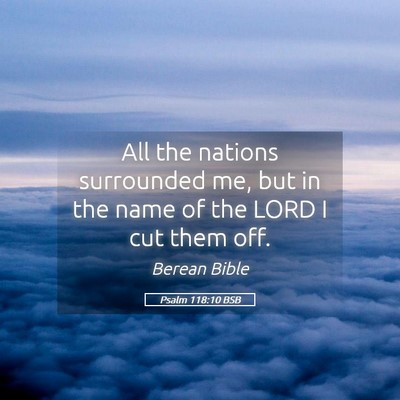 Picture 05 - Psalm 118:10 BSB - All the nations surrounded me, but in the name of - Bible Verse Picture