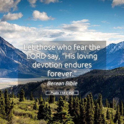 Picture 05 - Psalm 118:4 BSB - Let those who fear the LORD say, “His loving - Bible Verse Picture