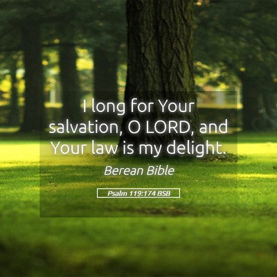Picture 05 - Psalm 119:174 BSB - I long for Your salvation, O LORD, and Your law - Bible Verse Picture