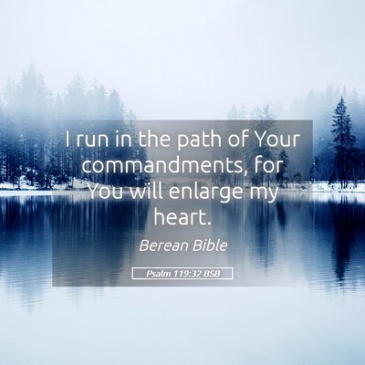 Picture 05 - Psalm 119:32 BSB - I run in the path of Your commandments, for You - Bible Verse Picture
