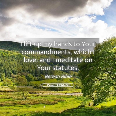 Picture 05 - Psalm 119:48 BSB - I lift up my hands to Your commandments, which I - Bible Verse Picture