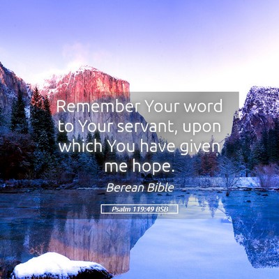 Picture 05 - Psalm 119:49 BSB - Remember Your word to Your servant, upon which - Bible Verse Picture