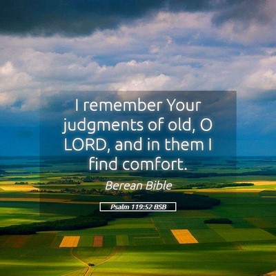 Picture 05 - Psalm 119:52 BSB - I remember Your judgments of old, O LORD, and in - Bible Verse Picture
