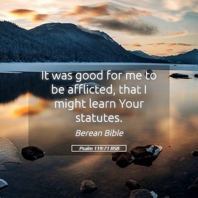 Picture 05 - Psalm 119:71 BSB - It was good for me to be afflicted, that I might - Bible Verse Picture