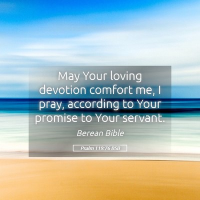 Picture 05 - Psalm 119:76 BSB - May Your loving devotion comfort me, I pray, - Bible Verse Picture