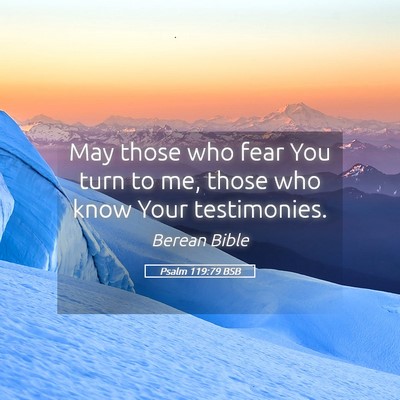 Picture 05 - Psalm 119:79 BSB - May those who fear You turn to me, those who know - Bible Verse Picture