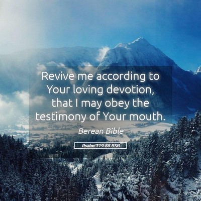 Picture 05 - Psalm 119:88 BSB - Revive me according to Your loving devotion, that - Bible Verse Picture