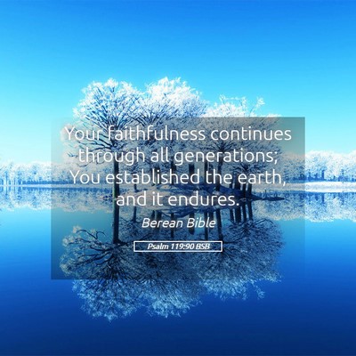 Picture 05 - Psalm 119:90 BSB - Your faithfulness continues through all - Bible Verse Picture