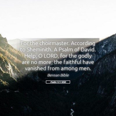 Picture 05 - Psalm 12:1 BSB - For the choirmaster. According to Sheminith. A - Bible Verse Picture