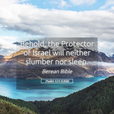 Picture 05 - Psalm 121:4 BSB - Behold, the Protector of Israel will neither - Bible Verse Picture